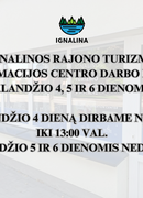 Ignalinos rajono turizmo informacijos centro darbo laikas balandžio 4, 5 ir 6 dienomis