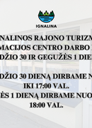 IGNALINOS RAJONO TURIZMO INFORMACIJOS CENTRO DARBO LAIKAS BALANDŽIO 30 IR GEGUŽĖS 1 DIENOMIS