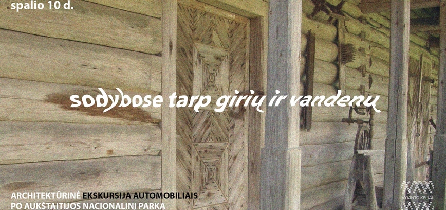 Sodybose tarp girių ir vandenų. Architektūrinė ekskursija automobiliais po Aukštaitijos nac. parką
