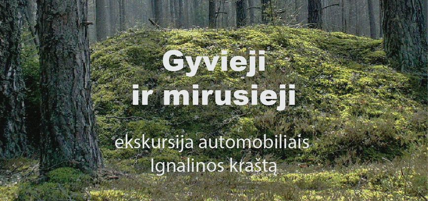 Gyvieji ir mirusieji. Ekskursija automobiliais po Ignalinos kraštą.