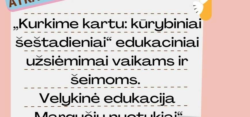 „Kurkime kartu: kūrybiniai šeštadieniai“ edukaciniai užsiėmimai vaikams ir šeimoms