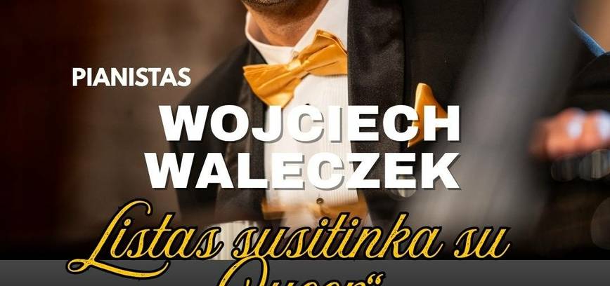 Pianisto Wojciech Waleczek fortepijono vakaras „Listas susitinka su „Queen“