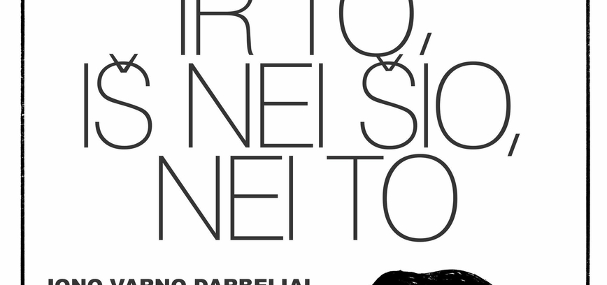 Paroda „Ir šio, ir to, iš nei šio, nei to“ 