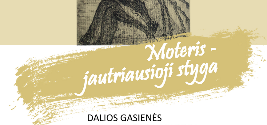 Dalios Gasienės grafikos darbų paroda „Moteris – jautriausioji styga“