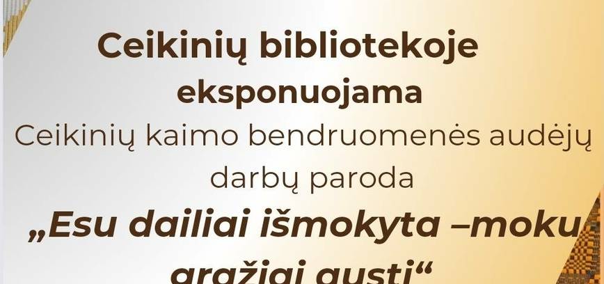 Ceikinių kaimo bendruomenės audėjų darbų paroda Ceikiniuose 