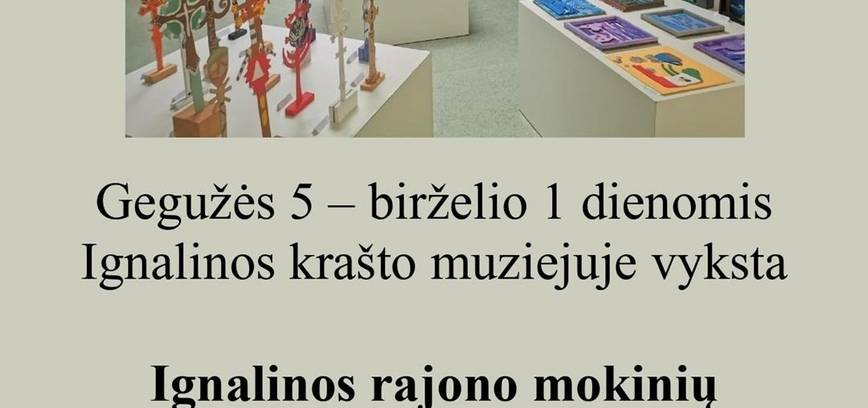 Ignalinos rajono mokinių taikomosios ir vaizduojamosios dailės darbų paroda