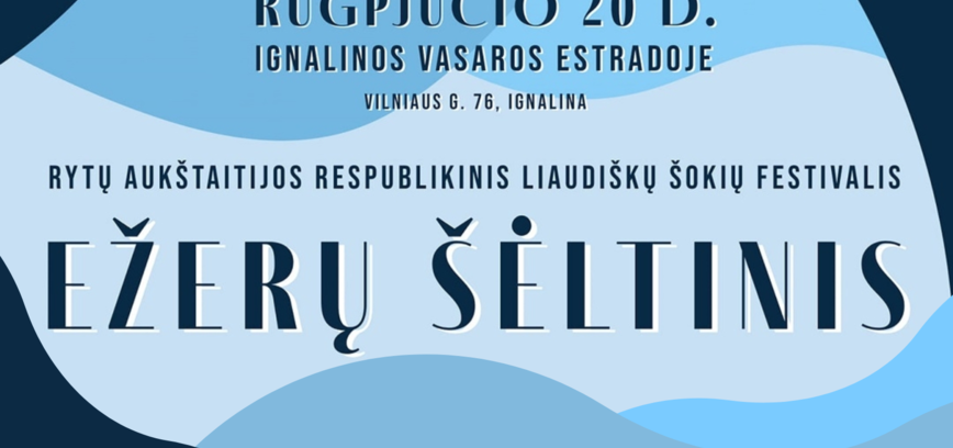 Eastern Aukštaitia republican folk dance festival „EŽERŲ ŠĖLTINIS“