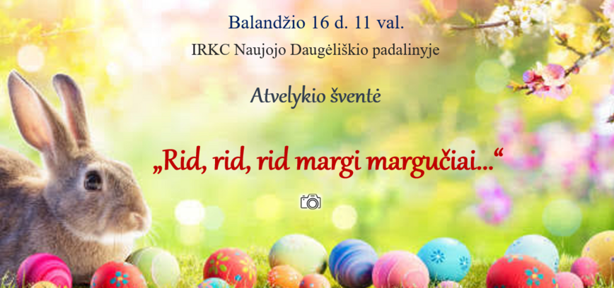 Atvelykio šventė „Rid, rid, rid margi margučiai“ N. Daugėliškyje