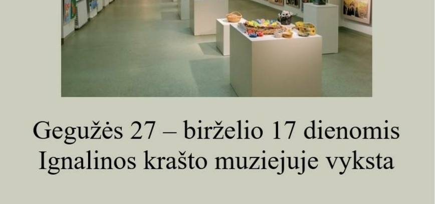 Ignalinos rajono mokinių taikomosios ir vaizduojamosios dailės darbų paroda