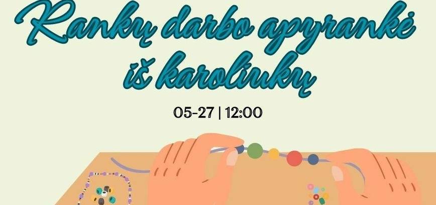 Edukacija „Rankų darbo apyrankė iš karoliukų“ Mažėnuose