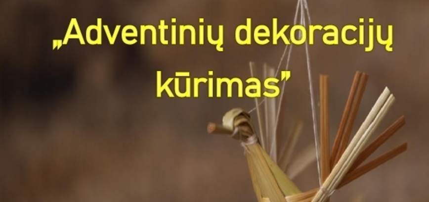Edukacija Strigailiškyje „Adventinių dekoracijų kūrimas“