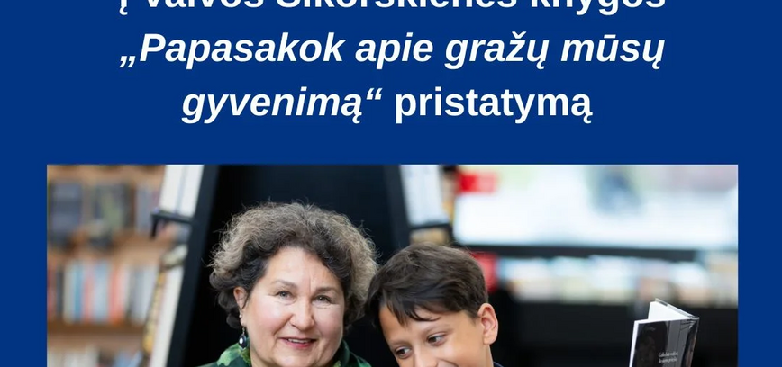 Vaivos Sikorskienės knygos „Papasakok apie gražų mūsų gyvenimą“ pristatymas