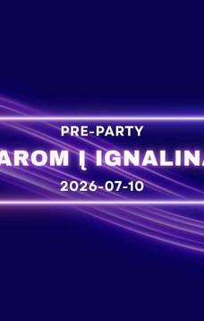 PRE-PARTY: VAROM Į IGNALINĄ!
