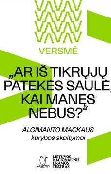 Algimanto Mackaus kūrybos skaitymai „Ar iš tikrųjų patekės saulė, kai manęs nebus?“