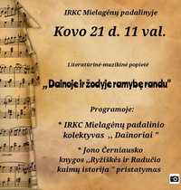   Literatūrinė-muzikinė popietė  ,,Dainoje ir žodyje ramybę randu“ Mielagėnuose