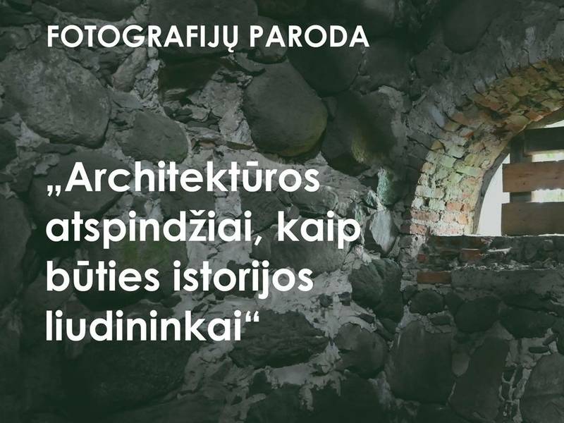 Fotografijų paroda "Architektūros atspindžiai, kaip būties istorijos liudininkai"