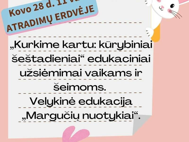 „Kurkime kartu: kūrybiniai šeštadieniai“ edukaciniai užsiėmimai vaikams ir šeimoms